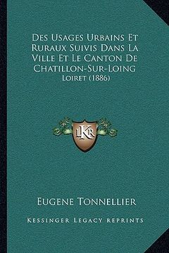 portada Des Usages Urbains Et Ruraux Suivis Dans La Ville Et Le Canton De Chatillon-Sur-Loing: Loiret (1886) (en Francés)