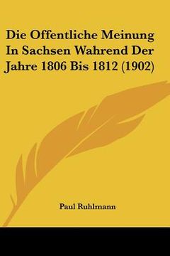 portada Die Offentliche Meinung In Sachsen Wahrend Der Jahre 1806 Bis 1812 (1902) (in German)