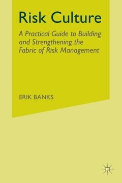 portada Risk Culture: A Practical Guide to Building and Strengthening the Fabric of Risk Management (in English)