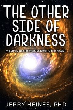 portada The Other Side of Darkness: A SciFi plus the Physics behind the Fiction (in English)