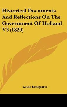 portada historical documents and reflections on the government of holland v3 (1820) (en Inglés)