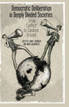 portada Democratic Deliberation in Deeply Divided Societies: From Conflict to Common Ground (in English)