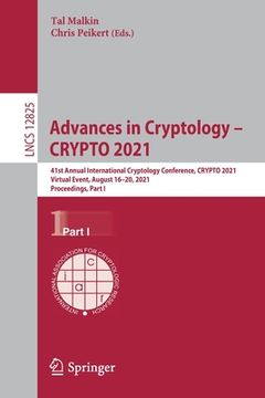 portada Advances in Cryptology - Crypto 2021: 41st Annual International Cryptology Conference, Crypto 2021, Virtual Event, August 16-20, 2021, Proceedings, Pa (en Inglés)