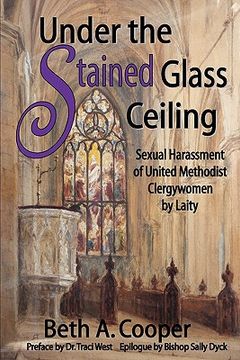 portada under the stained glass ceiling: sexual harassment of united methodist clergywomen by laity (en Inglés)