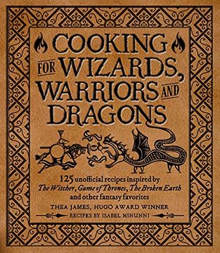 portada Cooking for Elves, Dwarves and Dragons: 125 Unofficial Recipes Inspired by the Witcher, Game of Thrones, the Wheel of Time, the Broken Earth and Other Fantasy Favorites (in English)