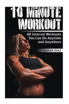 portada 10 Minute Workout: 40 Interval Workouts You Can Do Anytime and Anywhere: (Workout Weight Loss, Workout Guide)