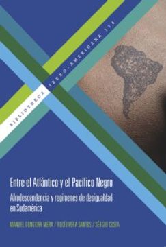 portada Entre el Atlántico y el Pacífico Negro: Afrodescendencia y Regímenes de Desigualdad en Sudamérica