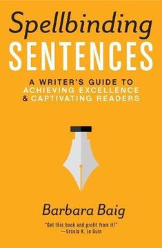 portada Spellbinding Sentences: A Writer's Guide to Achieving Excellence and Captivating Readers (en Inglés)