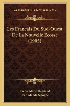 portada Les Francais Du Sud-Ouest De La Nouvelle Ecosse (1905) (en Francés)