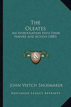 portada the oleates the oleates: an investigation into their nature and action (1885) an investigation into their nature and action (1885) (en Inglés)