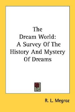 portada the dream world: a survey of the history and mystery of dreams (en Inglés)