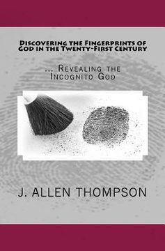 portada Discovering the Fingerprints of God in the Twenty-First Century: ... Revealing the Incognito God (en Inglés)