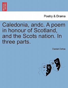portada caledonia, andc. a poem in honour of scotland, and the scots nation. in three parts. (in English)