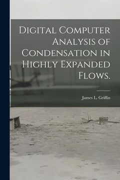 portada Digital Computer Analysis of Condensation in Highly Expanded Flows. (en Inglés)