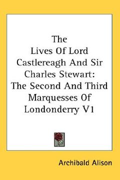 portada the lives of lord castlereagh and sir charles stewart: the second and third marquesses of londonderry v1 (in English)