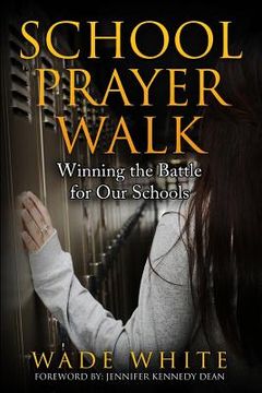 portada School Prayer Walk: Winning The Battle For Our Schools (en Inglés)
