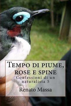 portada Tempo di piume, rose e spine: Confessioni di un naturalista 5 (in Italian)