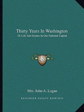 portada thirty years in washington: or life and scenes in our national capital