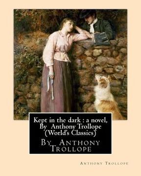 portada Kept in the dark: a novel, By Anthony Trollope (World's Classics) (en Inglés)