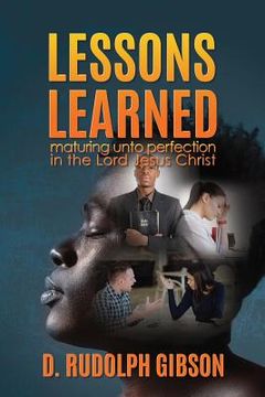portada Lessons Learned: ...maturing unto perfection in the Lord Jesus Christ... (en Inglés)