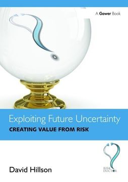 portada Exploiting Future Uncertainty: Creating Value from Risk (en Inglés)