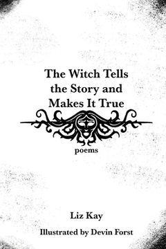 portada The Witch Tells the Story and Makes It True: Poems (en Inglés)