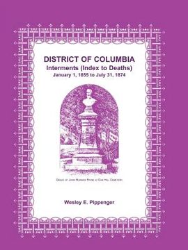 portada district of columbia interments (index to deaths) january 1, 1855 to july 31, 1874 (en Inglés)