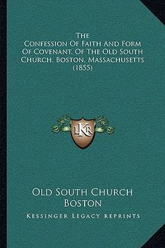 portada the confession of faith and form of covenant, of the old south church, boston, massachusetts (1855)