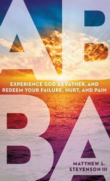 portada Abba: Experience God as Father and Redeem Your Failure, Hurt, and Pain (in English)