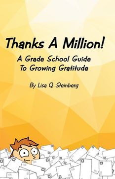 portada Thanks a Million!: A Grade School Guide to Growing Gratitude (en Inglés)