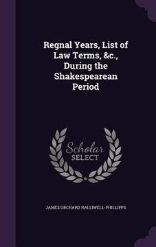 portada Regnal Years, List of Law Terms, &c., During the Shakespearean Period (en Inglés)