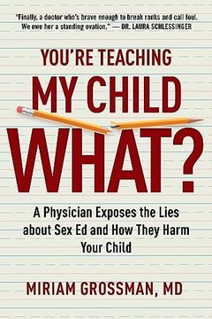 portada You're Teaching my Child What? A Physician Exposes the Lies of sex Education and how They Harm Your Child (en Inglés)