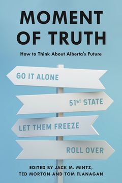 portada Moment of Truth: How to Think about Alberta's Future (in English)