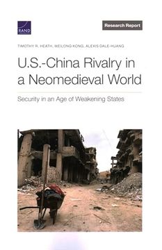 portada U. S. -China Rivalry in a Neomedieval World: Security in an age of Weakening States (Research Report)
