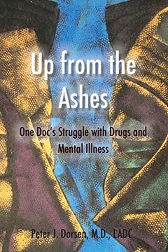 portada Up From the Ashes: One Doc's Struggle With Drugs and Mental Illness (en Inglés)