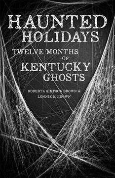 portada Haunted Holidays: Twelve Months of Kentucky Ghosts (en Inglés)