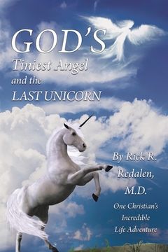 portada God's Tiniest Angel and the Last Unicorn: One Christian's Incredible Life Adventure (en Inglés)