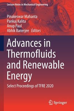 portada Advances in Thermofluids and Renewable Energy: Select Proceedings of Tfre 2020 (en Inglés)