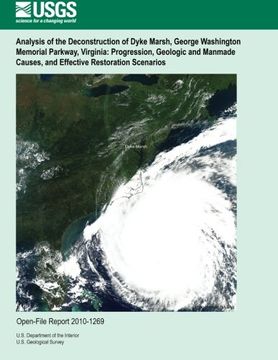 portada Analysis of the Deconstruction of Dyke Marsh, George Washington Memorial Parkway, Virginia: Progression, Geologic and Manmade Causes, and Effective Restoration Scenarios