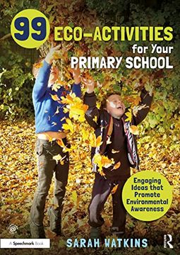 portada 99 Eco-Activities for Your Primary School: Engaging Ideas That Promote Environmental Awareness