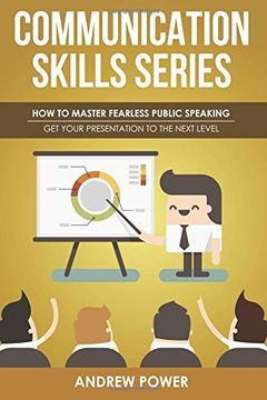 portada Communication Skills Series - How To Master Fearless Public Speaking: Get Your Presentation To The Next Level: Volume 3
