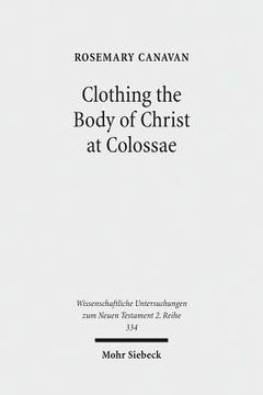 portada Clothing the Body of Christ at Colossae: A Visual Construction of Identity (en Inglés)