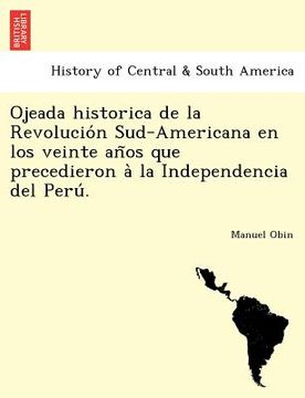 portada ojeada historica de la revolucio n sud-americana en los veinte an os que precedieron a la independencia del peru . (in English)