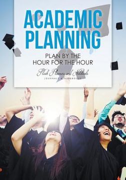 portada Academic Planning: Plan by the Hour for the Hour (in English)