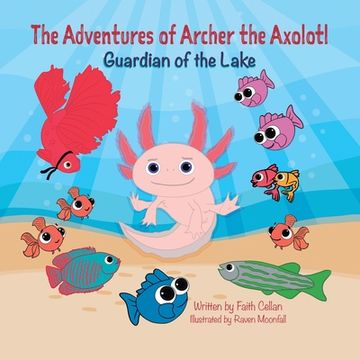 portada The Adventures of Archer the Axolotl: Guardian of the Lake (in English)