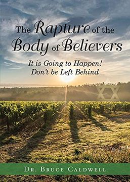 portada The Rapture of the Body of Believers: It is Going to Happen! Don't be Left Behind (en Inglés)