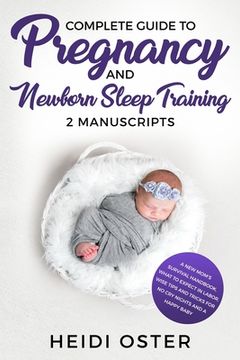 portada Complete Guide to Pregnancy and Newborn Sleep Training: A New Mom's Survival Handbook, What to Expect in Labor, Wise Tips and Tricks for No Cry Nights (in English)