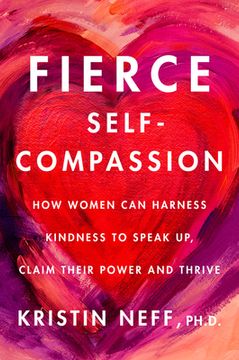 portada Fierce Self-Compassion: How Women can Harness Kindness to Speak up, Claim Their Power, and Thrive (in English)