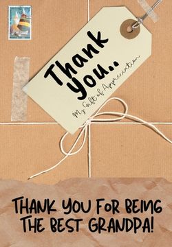 portada Thank You For Being The Best Grandpa!: My Gift Of Appreciation: Full Color Gift Book Prompted Questions 6.61 x 9.61 inch (en Inglés)