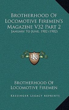 portada brotherhood of locomotive firemen's magazine v32 part 2: january to june, 1902 (1902) (in English)